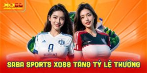 SABA Sports XO88 tăng tỷ lệ thưởng cạnh tranh.