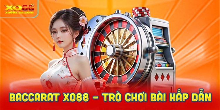 Baccarat XO88 – Trò chơi bài hấp dẫn cho bạn