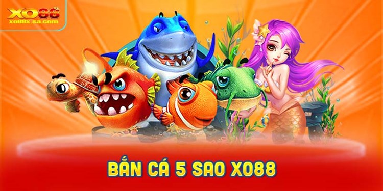 Bắn cá 5 sao XO88 nổi bật với lối chơi hấp dẫn
