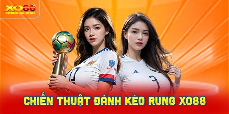 Chiến thuật đánh kèo rung XO88 đỉnh nhất