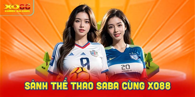 Trải nghiệm sảnh thể thao SABA đỉnh cao cùng XO88