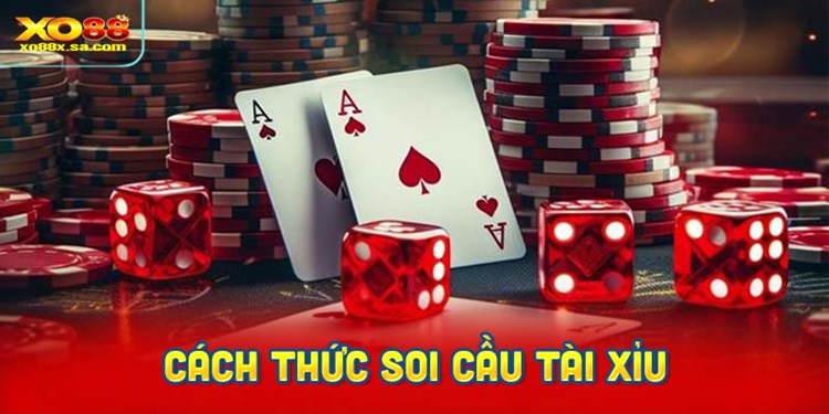 Cách thức soi cầu Tài Xỉu được giải thích chi tiết.