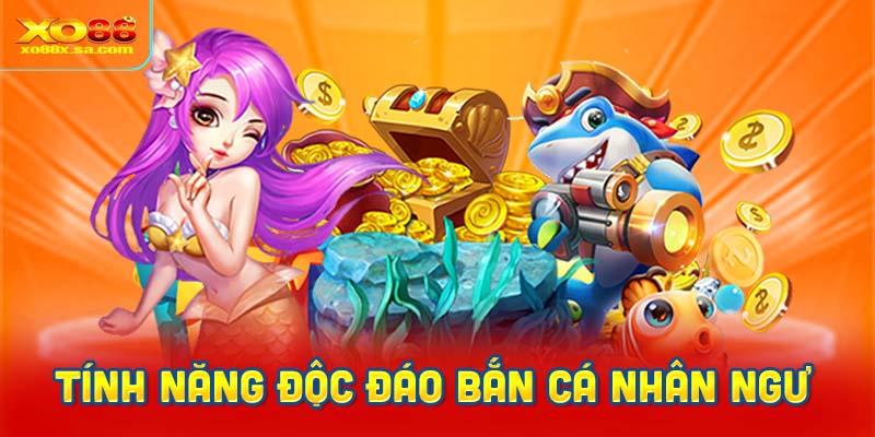 tính năng độc đáo riêng có ở bắn cá nhân ngư XO88